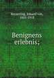 Benignens erlebnis;, Keyserling, Eduard von, 1855-1918 