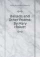 Ballads and Other Poems: By Mary Howitt., Mary Botham Howitt 
