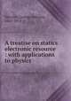 A treatise on statics electronic resource : with applications to physics, Minchin, George Minchin, 1845-1914 