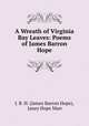A Wreath of Virginia Bay Leaves: Poems of James Barron Hope, J. B. H. (James Barron Hope), Janey Hope Marr 