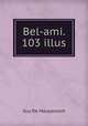 Bel-ami. 103 illus, Ги де Мопассан 
