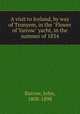 A visit to Iceland, by way of Tronyem, in the "Flower of Yarrow" yacht, in the summer of 1834, Barrow, John, 1808-1898 