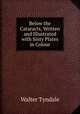 Below the Cataracts, Written and Illustrated with Sixty Plates in Colour, Walter Tyndale 