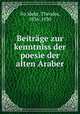Beitrage zur kenntniss der poesie der alten Araber, Theodor No?ldeke 