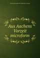 Aus Aachens Vorzeit microform, Verein fur Kunde der Aachener Vorzeit 