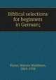 Biblical selections for beginners in German;, Florer, Warren Washburn, 1869-1958 