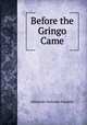 Before the Gringo Came, Atherton Gertrude Franklin 