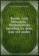 Bernh. Frid. Monnichs . Mathematiske laerebog for dem, som ved andre ., Bernhard Friedrich Monnich 