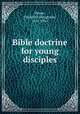 Bible doctrine for young disciples, Power, Frederick Dunglison, 1851-1911 