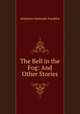 The Bell in the Fog: And Other Stories, Atherton Gertrude Franklin 