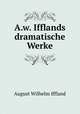 A.w. Ifflands dramatische Werke, August Wilhelm Iffland 