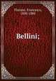 Bellini;, Florimo, Francesco, 1800-1888 