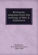 Brilliante; selected from the writings of Wm. E. Gladstone, Gladstone, W. E. (William Ewart), 1809-1898 