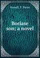Borlase & son; a novel, Russell, T. Baron 
