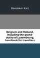 Belgium and Holland, including the grand-duchy of Luxembourg, handbook for travellers, Karl Baedeker 
