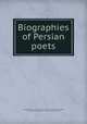 Biographies of Persian poets, ?amd Allah bin Ab?? Bakr bin A?mad bin Na?r al-Mustawfi al-Qazwini 