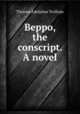 Beppo, the conscript. A novel, Thomas Adolphus Trollope 