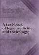 A text-book of legal medicine and toxicology;, Peterson, Frederick, 1859-1938, ed,Haines, Walter Stanley, 1850- joint ed 