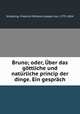 Bruno; oder, Uber das gottliche und naturliche princip der dinge. Ein gesprach, Schelling, Friedrich Wilhelm Joseph von, 1775-1854 