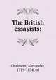 The British essayists:, Chalmers, Alexander, 1759-1834, ed 