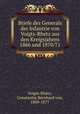 Briefe des Generals der Infantrie von Voigts-Rhetz aus den Kreigsjahren 1866 und 1870/71, Voigts-Rhetz, Constantin Bernhard von, 1809-1877 
