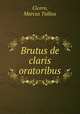 Brutus de claris oratoribus, Cicero, Marcus Tullius 