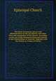 The Book of common prayer and administration of the sacraments and other rites and ceremonies of the church. According to the use of the Protestant Episcopal church in the United States of America. Together with the Psalter or Psalms of David, Episcopal Church 