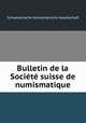 Bulletin de la Societe suisse de numismatique, Schweizerische Numismatische Gesellschaft 