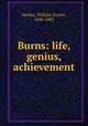 Burns: life, genius, achievement, Henley, William Ernest, 1849-1903 