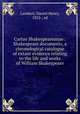 Cartae Shakespeareanae : Shakespeare documents, a chronological catalogue of extant evidence relating to the life and works of William Shakespeare, Lambert, Daniel Henry, 1852-, ed 