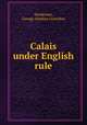 Calais under English rule, Sandeman, George Amelius Crawshay 