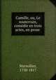 Camille, ou, Le souterrain, comedie en trois actes, en prose, Marsollier, 1750-1817 