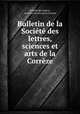 Bulletin de la Societe des lettres, sciences et arts de la Correze, 