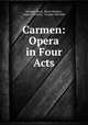 Carmen: Opera in Four Acts, Georges Bizet 