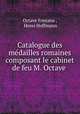 Catalogue des medailles romaines composant le cabinet de feu M. Octave ., Octave Fontana , Henri Hoffmann 