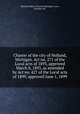 Charter of the city of Holland, Michigan. Act no. 271 of the Local acts of 1893, approved March 8, 1893, as amended by Act no. 427 of the Local acts of 1899, approved June 1, 1899, Holland (Mich.) Charters,Michigan. Laws, statutes, etc 