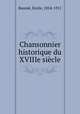 Chansonnier historique du XVIIIe siecle, Emile Raunie 