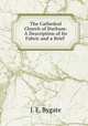 The Cathedral Church of Durham: A Description of Its Fabric and a Brief ., J. E. Bygate 