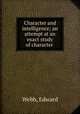 Character and intelligence; an attempt at an exact study of character, Webb, Edward 