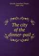 The city of the dinner-pail, Lincoln, Jonathan Thayer, 1869-1942 