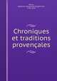 Chroniques et traditions provencales, Denis, Alphonse Amaranthe Dugommier, 1794-1876 