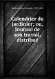 Calendrier du jardinier; ou, Journal de son travail, distribue, Jean Francois Bastien 