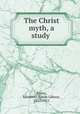 The Christ myth, a study, Evans, Elizabeth Edson Gibson, 1832-1911 