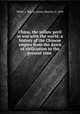 China, the yellow peril at war with the world; a history of the Chinese empire from the dawn of civilization to the present time, Miller, J. Martin (James Martin), b. 1859 