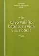 Cayo Valerio Catulo, su vida y sus obras, Joaquin Demetrio Casasus 