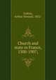 Church and state in France, 1300-1907;, Galton, Arthur Howard, 1852- 