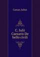 C. Iulii Caesaris De bello civili, Caesar, Julius 