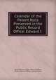 Calendar of the Patent Rolls Preserved in the Public Record Office: Edward I ., Great Britain Public Record Office, Public Record Office, Great Britain 