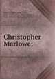 Christopher Marlowe;, Marlowe, Christopher, 1564-1593,Symonds, John Addington, 1840-1893,Ellis, Havelock, 1859-1939 