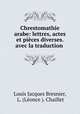 Chrestomathie arabe: lettres, actes et pieces diverses. avec la traduction ., Louis Jacques Bresnier 